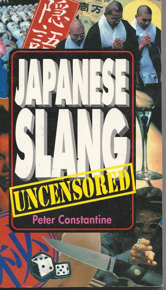 Japanese Slang: Uncensored: Peter Constantine: 9780804819428